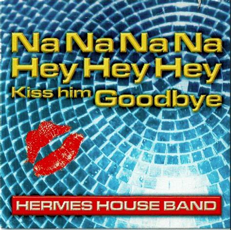 hermes house band na na hey hey|Na Na Hey Hey (Kiss Him Goodbye) .